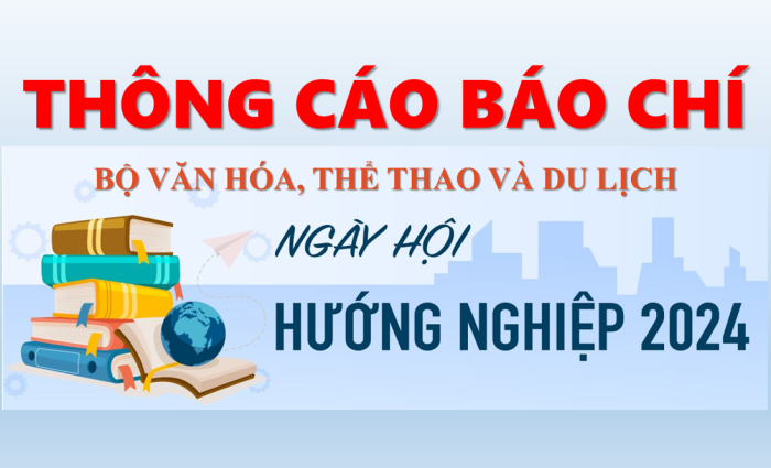 Thông cáo báo chí Ngày hội tuyên truyền Hướng nghiệp năm 2024 phục vụ công tác tuyển sinh, đào tạo phát triển nguồn nhân lực văn hóa nghệ thuật, thể dục thể thao và du lịch