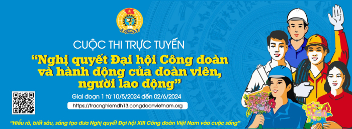 Cuộc thi trực tuyến "Nghị Quyết Đại hội công đoàn và hành động của đoàn viên, người lao động"